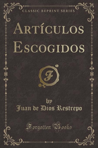 Artículos Escogidos (Classic Reprint)