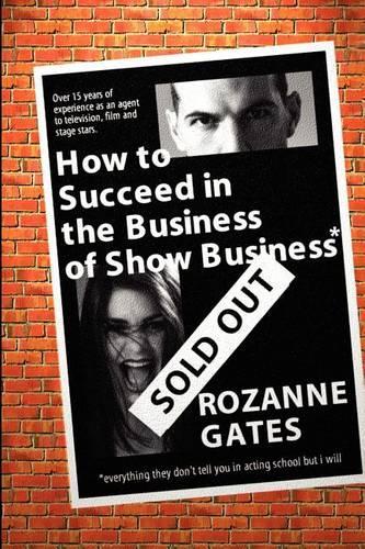 How to Succeed in the Business of Show Business: Or Everything They Don't Tell You in Acting School But I Will(English)