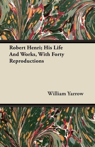 Robert Henri; His Life and Works, with Forty Reproductions