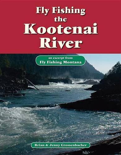 Fly Fishing the Kootenai River: An Excerpt from Fly Fishing Montana
