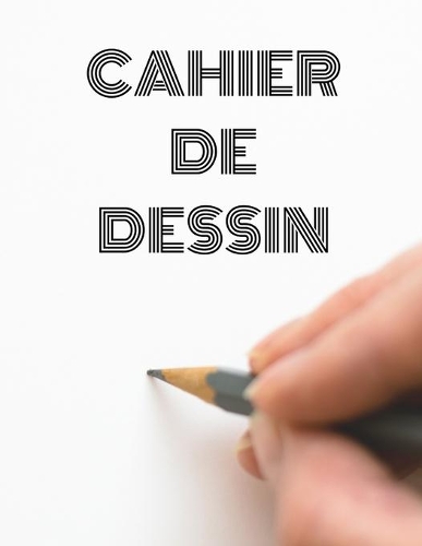 Cahier de Dessin: 120 pages -- Adultes et enfants -- Idéal cadeau