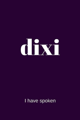 dixi - I have spoken