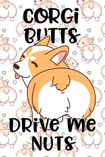 Corgi Butts Drive Me Nuts: Journal, Notebook or Diary for Welsh Corgi Lovers