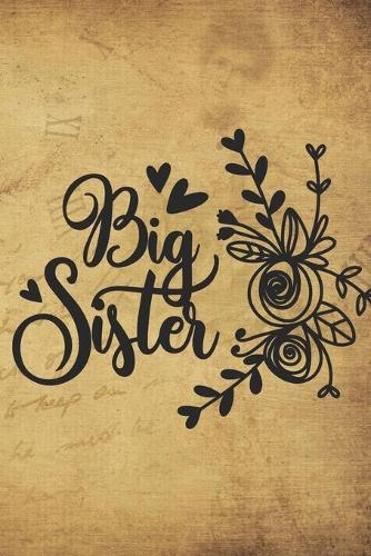 Big Sister: Cute Big Sister Design Notebook - love my family, friends forever, girls time, women things