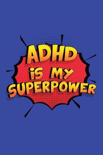 Adhd Is My Superpower: A 6x9 Inch Softcover Diary Notebook With 110 Blank Lined Pages. Funny Adhd Journal to write in. Adhd Gift and SuperPower Design Slogan