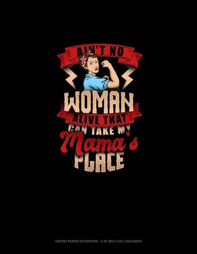 Ain't No Woman Alive That Can Take My Mama's Place