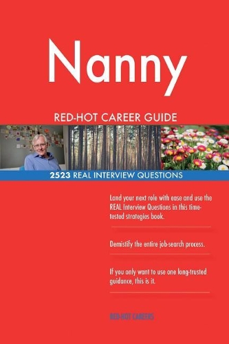 Nanny RED-HOT Career Guide; 2523 REAL Interview Questions
