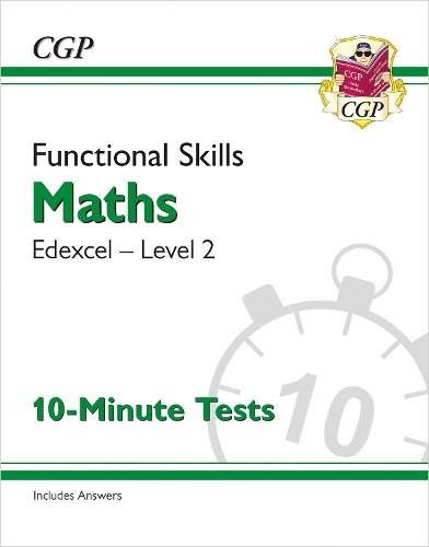 Functional Skills Maths: Edexcel Level 2 - 10-Minute Tests: (CGP Edexcel Functional Skills)