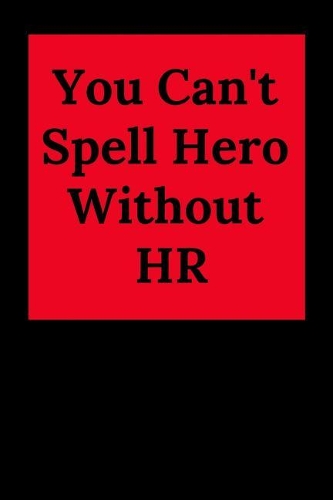 You Can't Spell Hero Without HR: Blank Lined Journal Coworker Notebook (Funny Human Resources Gifts)