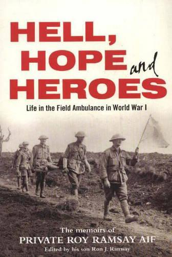 Hell, Hope and Heroes: Life in the Field Ambulance in World War I