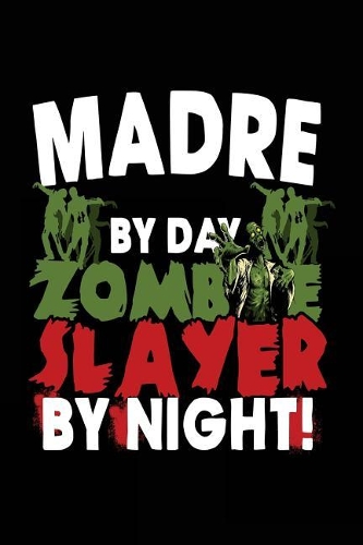 Madre By Day Zombie Slayer By Night!