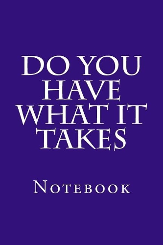 Do You Have What It Takes