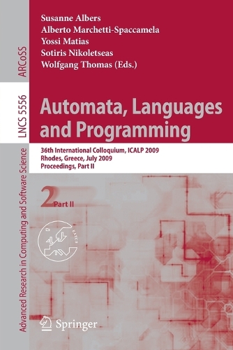 Automata, Languages and Programming: 36th International Colloquium, ICALP 2009, Rhodes, Greece, July 5-12, 2009, Proceedings, Part II(5556 Lecture Notes in Computer Science)