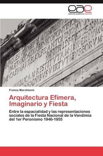 Arquitectura Efimera, Imaginario y Fiesta: (Spanish)