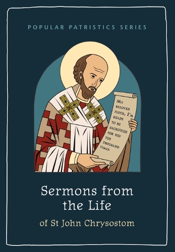 Sermons from the Life of St John Chrysostom: (2 Popular Patristics Series)
