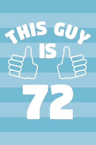 Notebook for 72 Year Old Man - This Guy Is 72 Years Old - Mens Journal - 72nd Birthday Gift For Men: Medium College-Ruled Journey Diary, 110 page, Lined, 6x9 (15.2 x 22.9 cm)