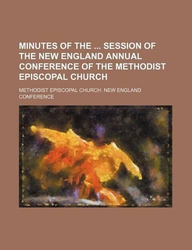 Minutes of the Session of the New England Annual Conference of the Methodist Episcopal Church
