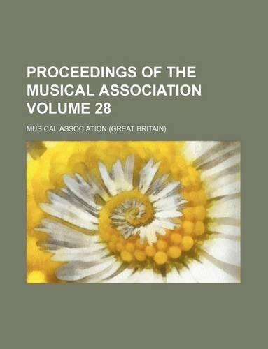 Proceedings of the Musical Association Volume 28