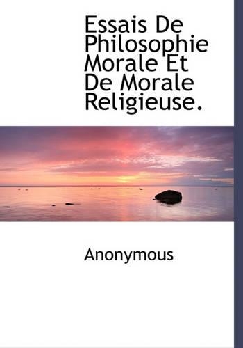 Essais de Philosophie Morale Et de Morale Religieuse.: (French)