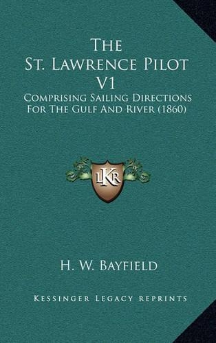The St. Lawrence Pilot V1: Comprising Sailing Directions for the Gulf and River (1860)