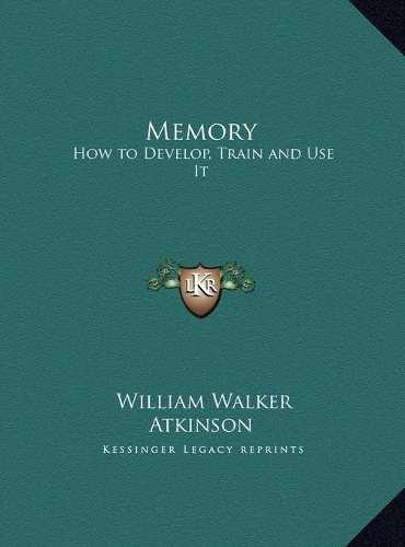 Memory: How to Develop, Train and Use It