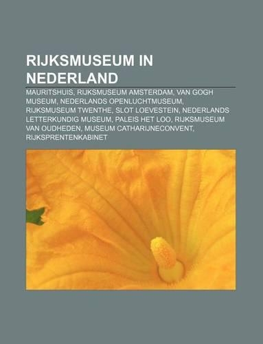 Rijksmuseum in Nederland: Mauritshuis, Rijksmuseum Amsterdam, Van Gogh Museum, Nederlands Openluchtmuseum, Rijksmuseum Twenthe, Slot Loevestein(Dutch)