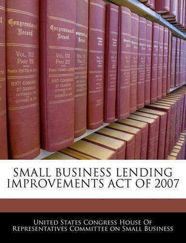 Small Business Lending Improvements Act of 2007