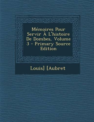 Memoires Pour Servir A L'Histoire de Dombes, Volume 3: (French)