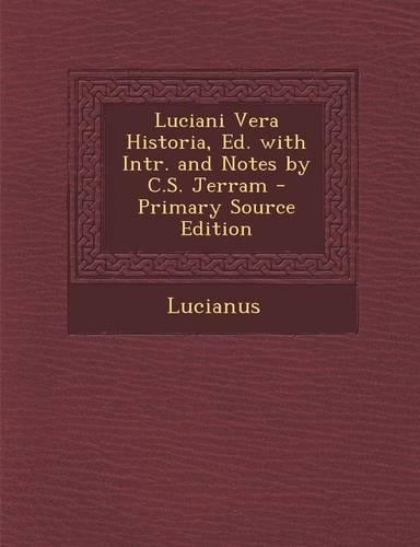 Luciani Vera Historia, Ed. with Intr. and Notes by C.S. Jerram