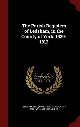 The Parish Registers of Ledsham, in the County of York. 1539-1812