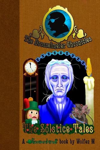 The Drosselmeier Chronicles: the Solstice Tales: The Solstice Tales(English)