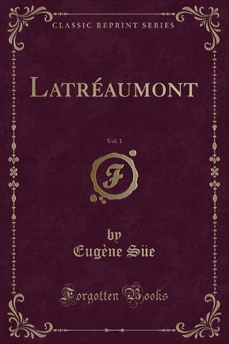 Latréaumont, Vol. 1 (Classic Reprint)