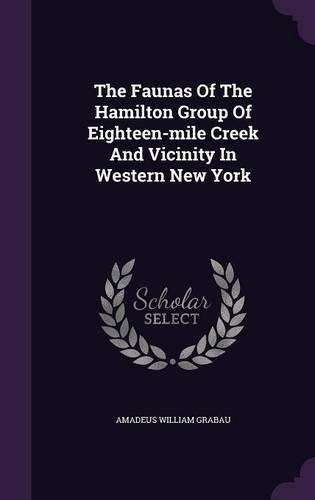 The Faunas Of The Hamilton Group Of Eighteen-mile Creek And Vicinity In Western New York