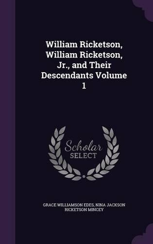 William Ricketson, William Ricketson, Jr., and Their Descendants Volume 1
