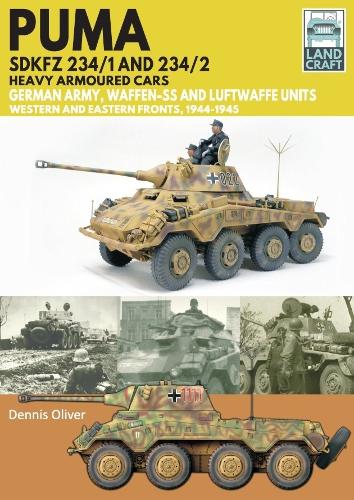 Puma Sdkfz 234/1 and Sdkfz 234/2 Heavy Armoured Cars: German Army and Waffen-SS, Western and Eastern Fronts, 1944-1945(Land Craft)