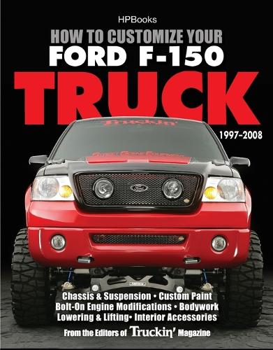 How to Customize Your Ford F-150 Truck, 1997-2008: Chassis & Suspension, Custom Paint, Bolt-On Engine Modifications, Bodywork, Lowering & Lifting, Interior Accessories