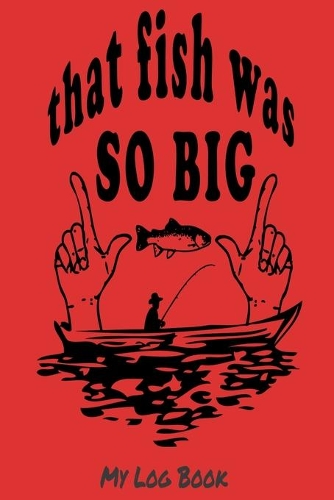 That fish was so big: my log bok