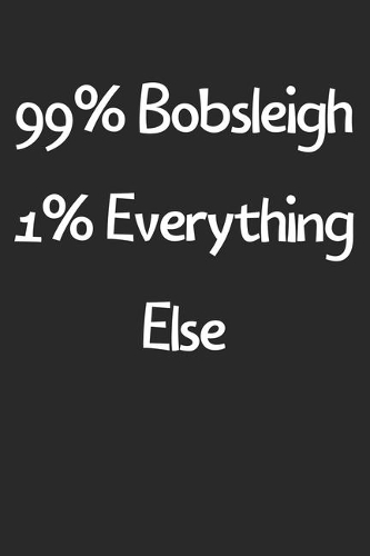 99% Bobsleigh 1% Everything Else