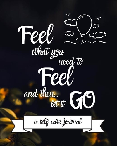 Feel What You Need To Feel and then Let it Go Happy 91st Birthday: 91 Year Old Birthday Gift Journal / Notebook / Diary / Unique Greeting Card Alternative