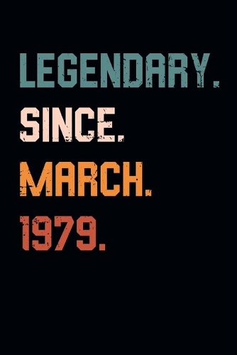Blank Lined Journal, Notebook, Diary, Planner - Legendary Since March 1979 - 40th Birthday Gift For 40 Years Old Men and Women born in March