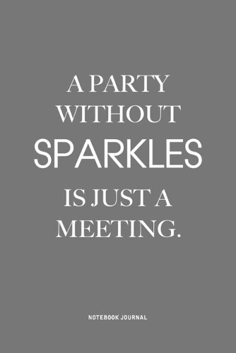 A Party Without Sparkles Is Just A Meeting