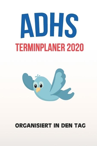 ADHS Terminplaner 2020 - Organisiert in den Tag