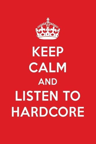 Keep Calm and Listen to Hardcore