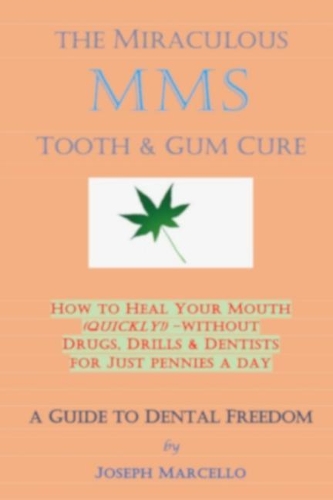 The Miraculous Mms Tooth & Gum Cure: How to Heal Your Mouth (Quickly!) -- Without Drugs, Drills & Dentists(1 Miracle Self-Healing Secrets)