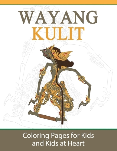 Wayang Kulit: Coloring Pages for Kids and Kids at Heart(26 Hands-On Art History)