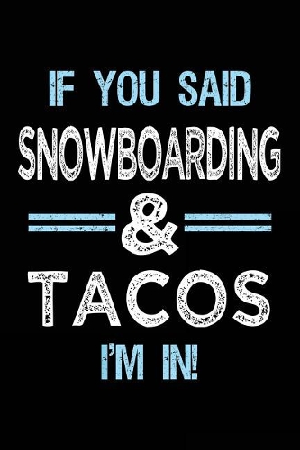 If You Said Snowboarding & Tacos I'm in