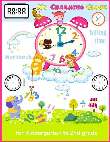 My Charming Clock Telling time Workbook for kindergarten to 2nd grade