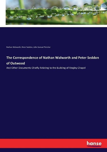 The Correspondence of Nathan Walworth and Peter Seddon of Outwood