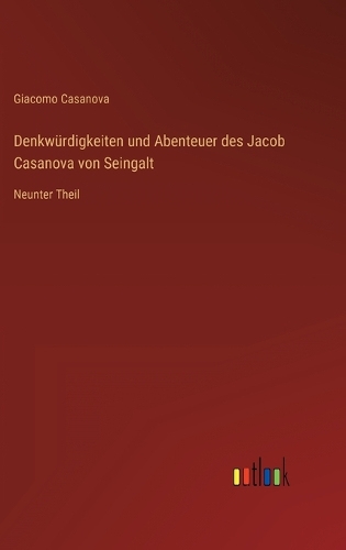 Denkwürdigkeiten und Abenteuer des Jacob Casanova von Seingalt: Neunter Theil