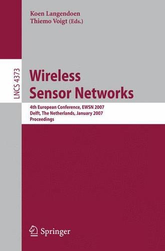 Wireless Sensor Networks: 4th European Conference, EWSN 2007, Delft, The Netherlands, January 29-31, 2007, Proceedings(Computer Communication Networks and Telecommunications)